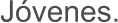 Jóvenes.